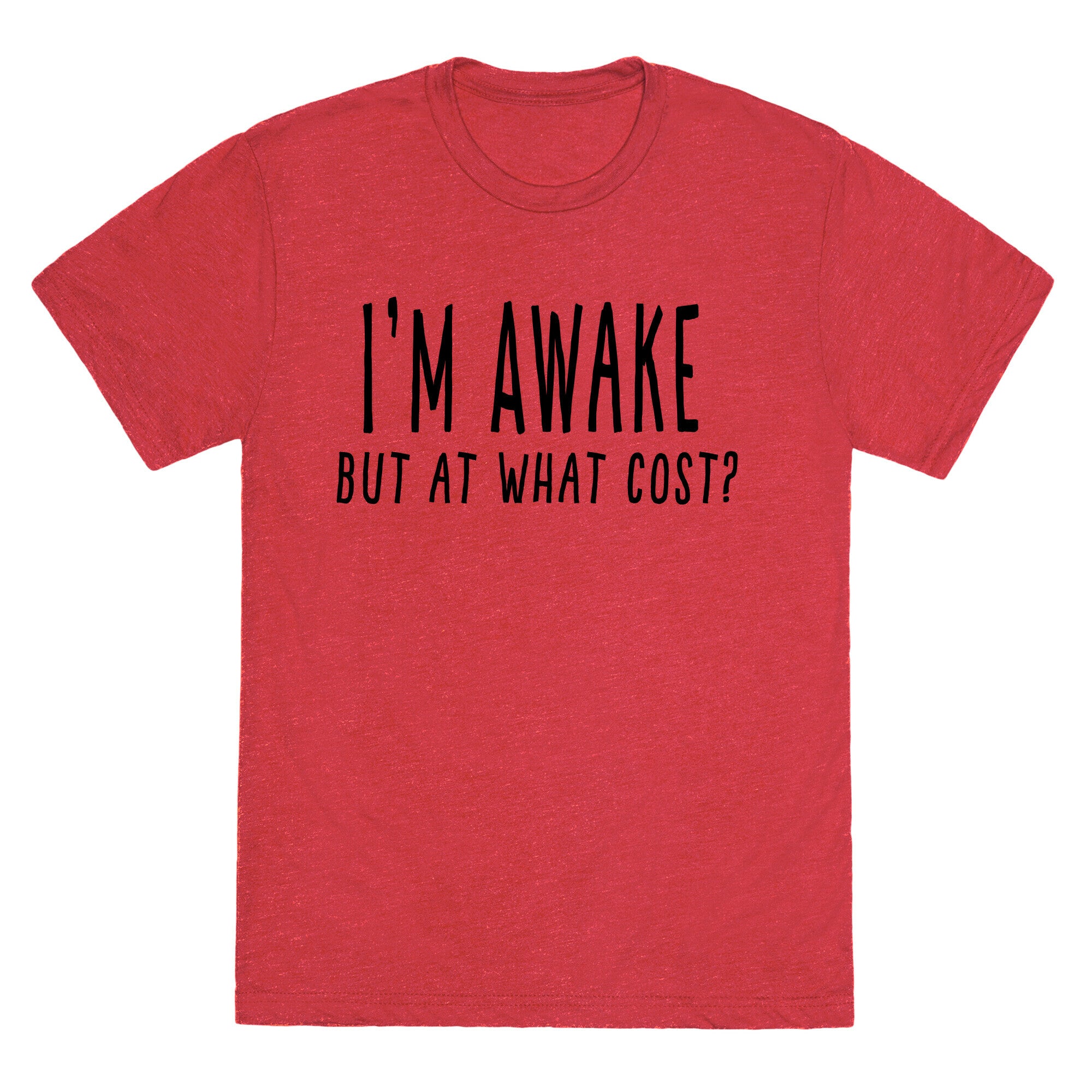 I'm Awake, But At What Cost?  Unisex Triblend Tee
